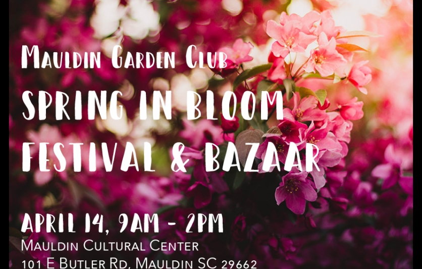 Mauldin Garden Club Spring in Bloom Festival and Bazaar. April 14, 9AM to 2PM.